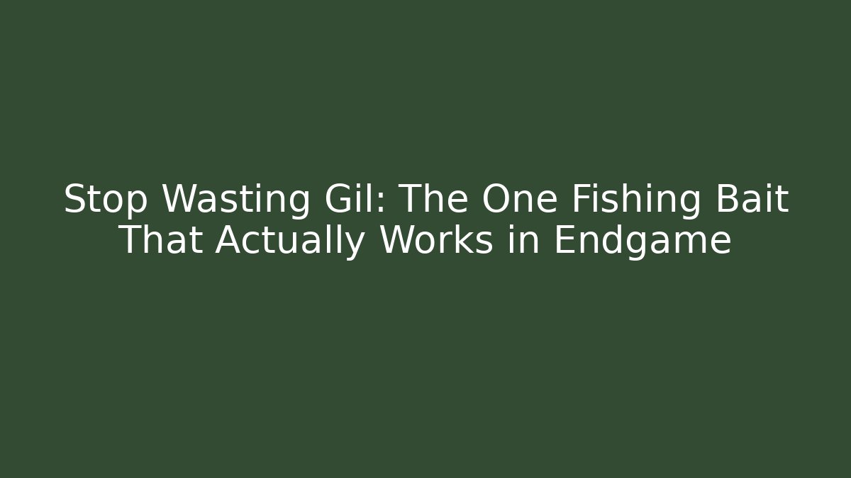 Stop Wasting Gil: The One Fishing Bait That Actually Works in Endgame