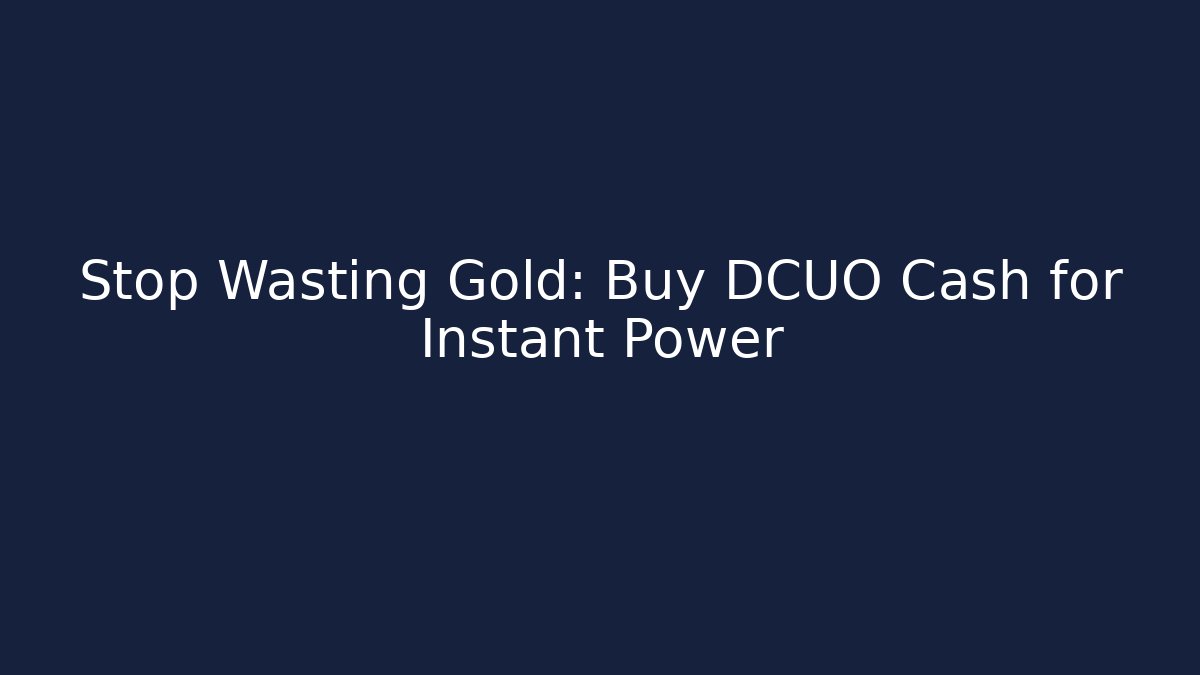 Stop Wasting Gold: Buy DCUO Cash for Instant Power