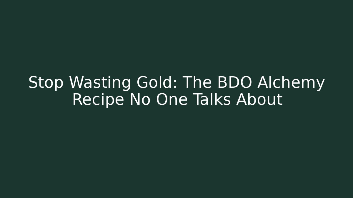 Stop Wasting Gold: The BDO Alchemy Recipe No One Talks About