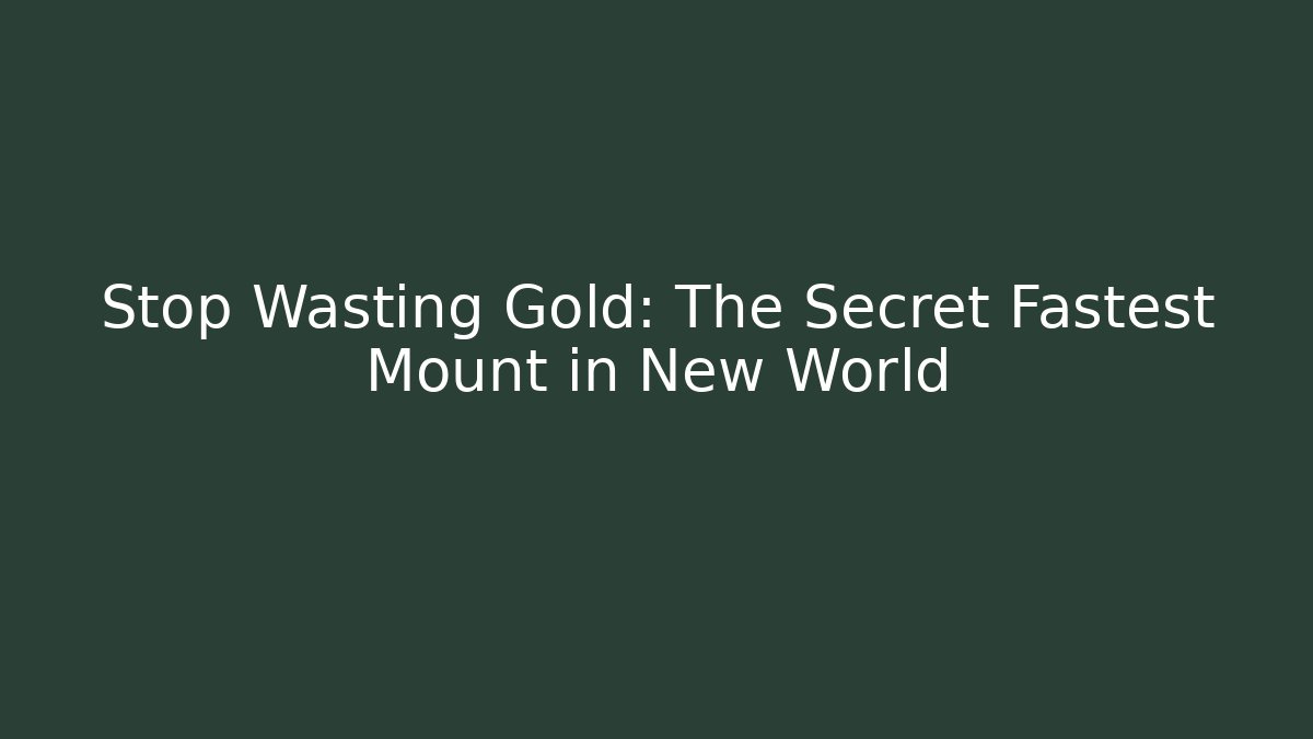 Stop Wasting Gold: The Secret Fastest Mount in New World