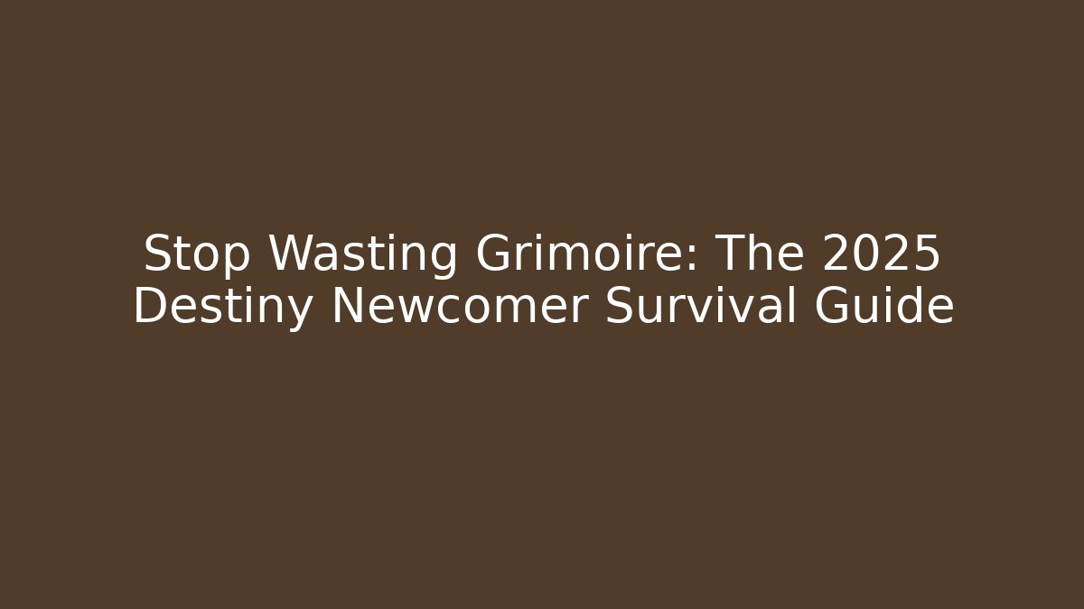 Stop Wasting Grimoire: The 2025 Destiny Newcomer Survival Guide - Critter Realm