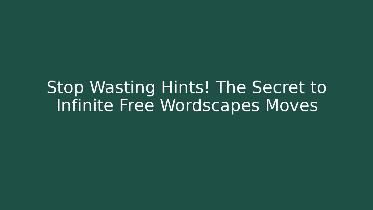 Stop Wasting Hints! The Secret to Infinite Free Wordscapes Moves