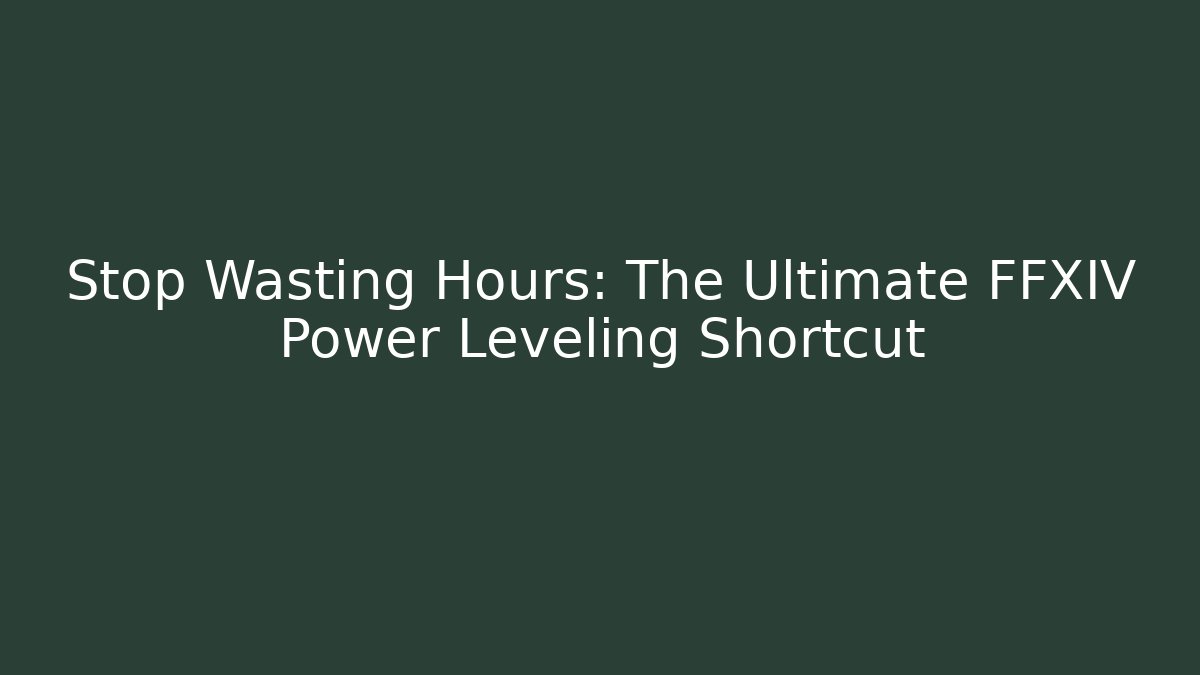 Stop Wasting Hours: The Ultimate FFXIV Power Leveling Shortcut - Critter Realm