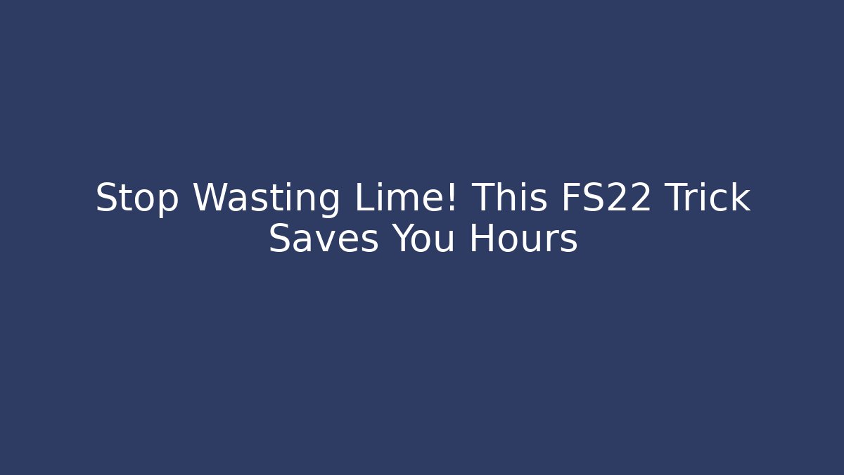 Stop Wasting Lime! This FS22 Trick Saves You Hours