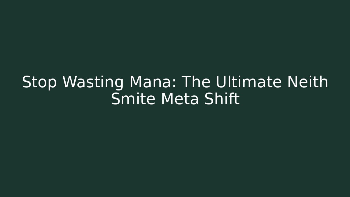 Stop Wasting Mana: The Ultimate Neith Smite Meta Shift - Critter Realm