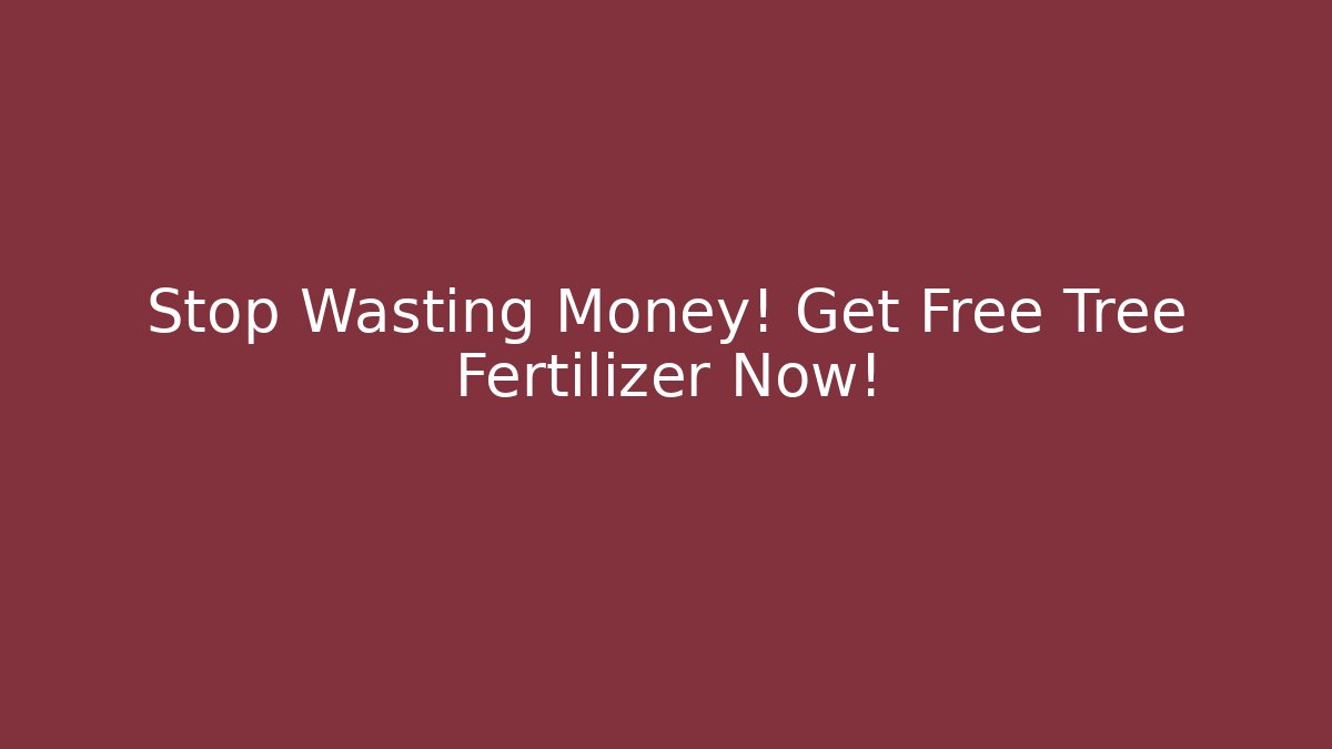 Stop Wasting Money! Get Free Tree Fertilizer Now! - Critter Realm