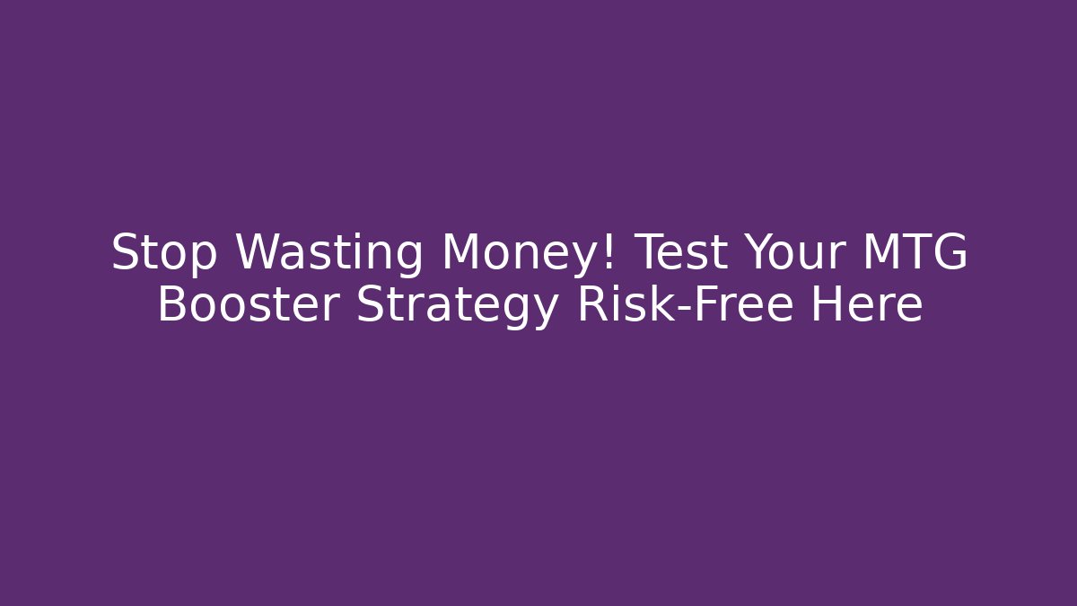 Stop Wasting Money! Test Your MTG Booster Strategy Risk-Free Here