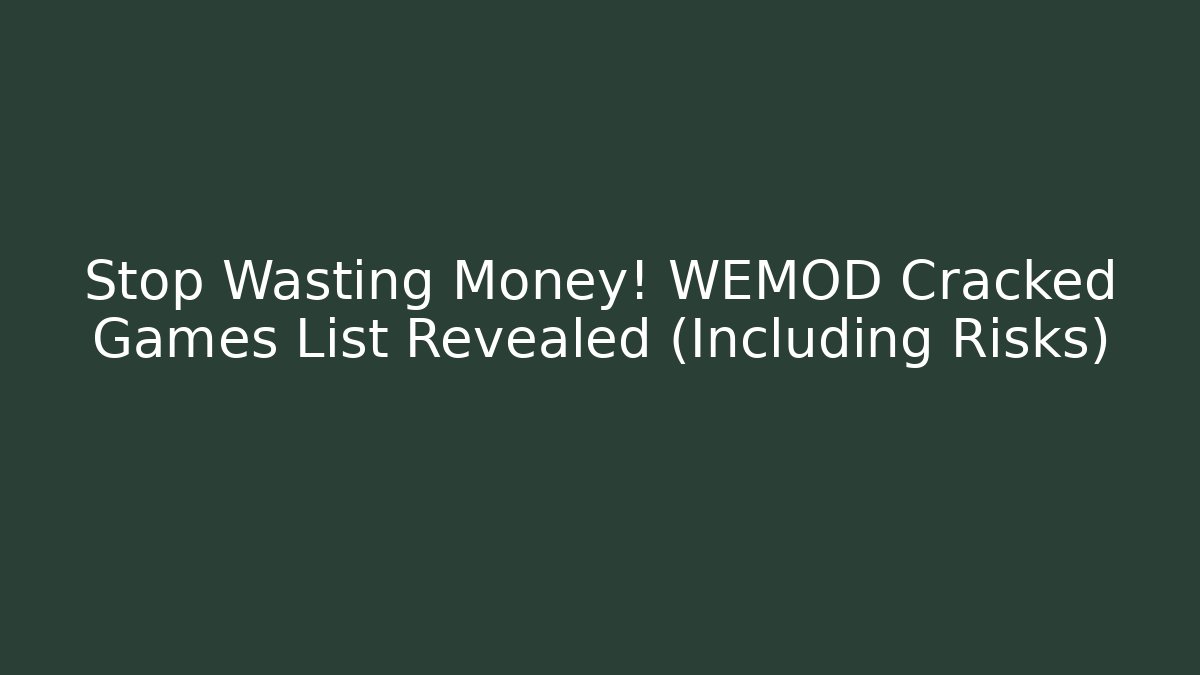 Stop Wasting Money! WEMOD Cracked Games List Revealed (Including Risks) - Critter Realm