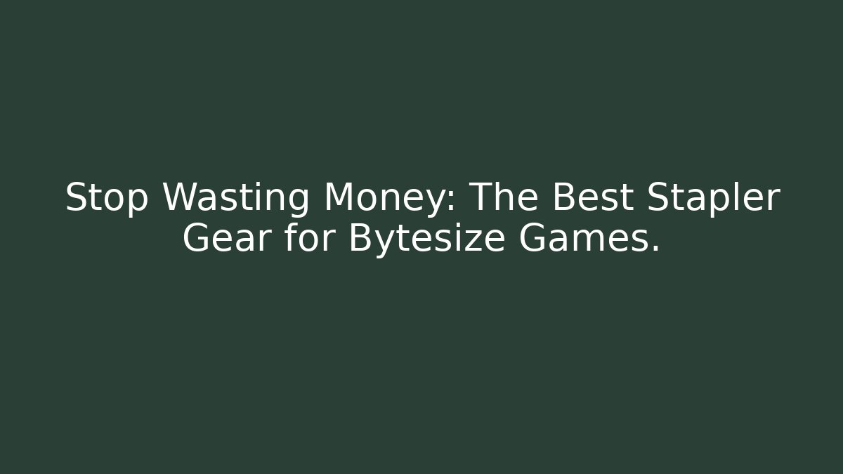 Stop Wasting Money: The Best Stapler Gear for Bytesize Games. - Critter Realm