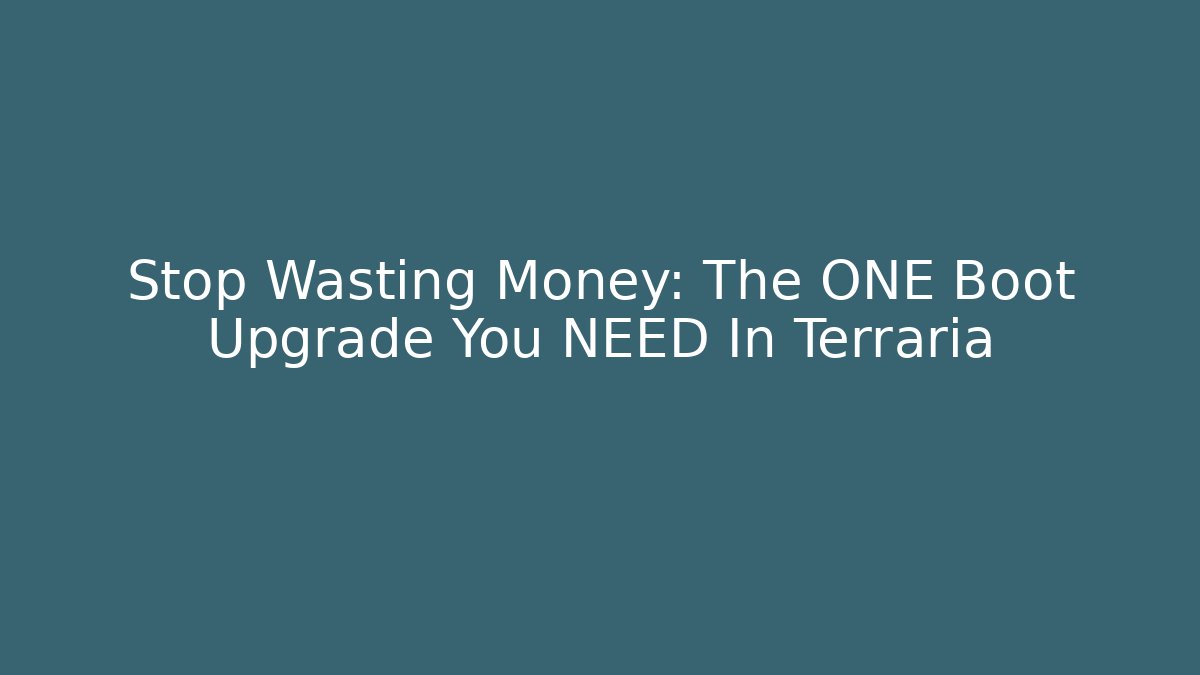 Stop Wasting Money: The ONE Boot Upgrade You NEED In Terraria
