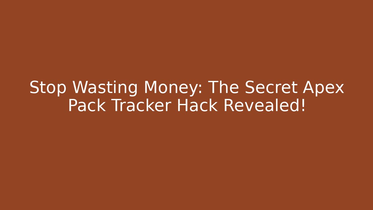 Stop Wasting Money: The Secret Apex Pack Tracker Hack Revealed!