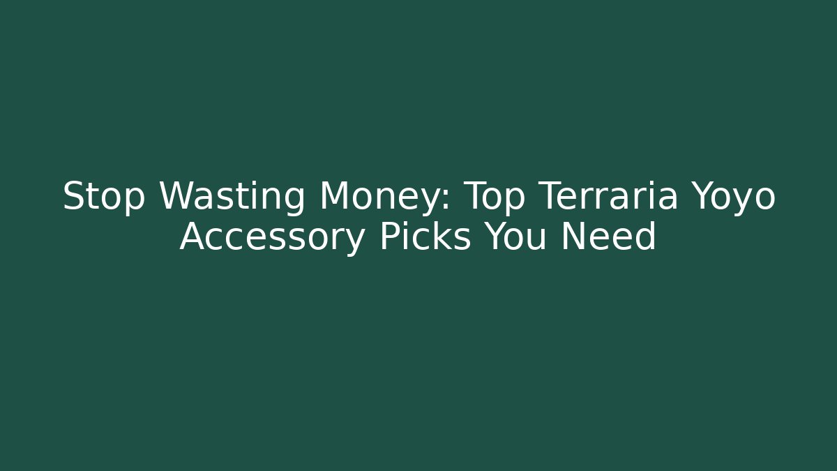 Stop Wasting Money: Top Terraria Yoyo Accessory Picks You Need