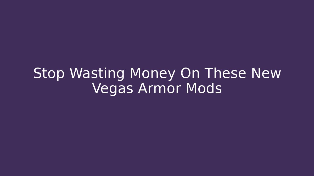 Stop Wasting Money On These New Vegas Armor Mods