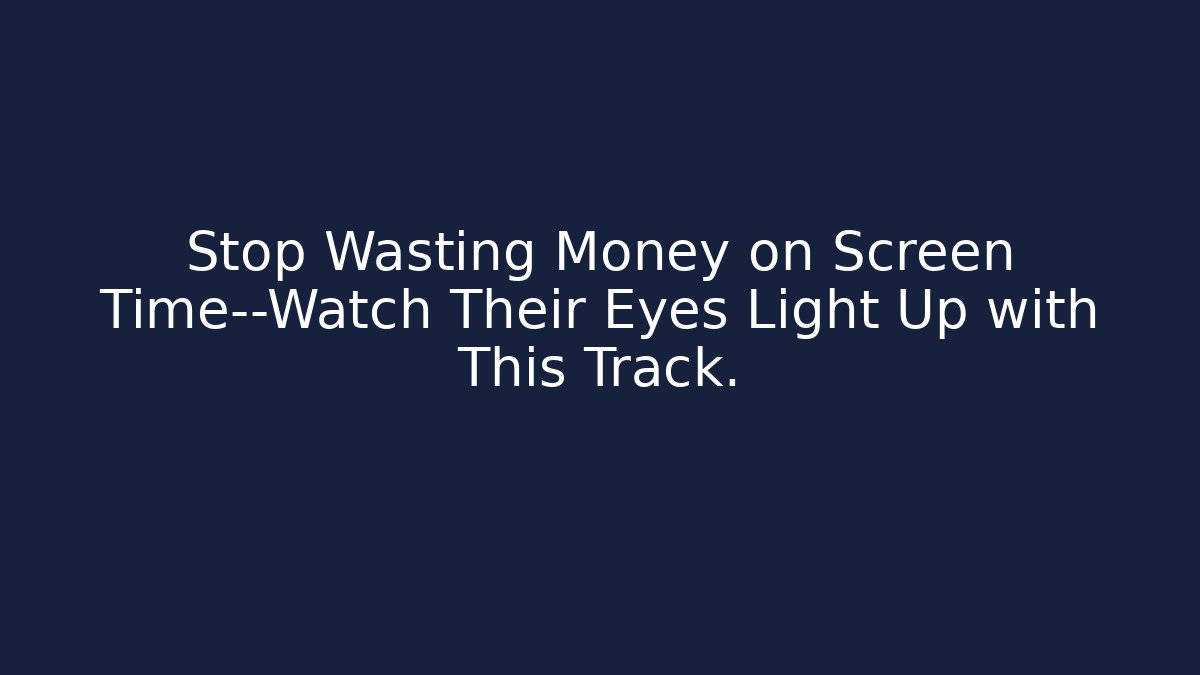 Stop Wasting Money on Screen Time—Watch Their Eyes Light Up with This Track.