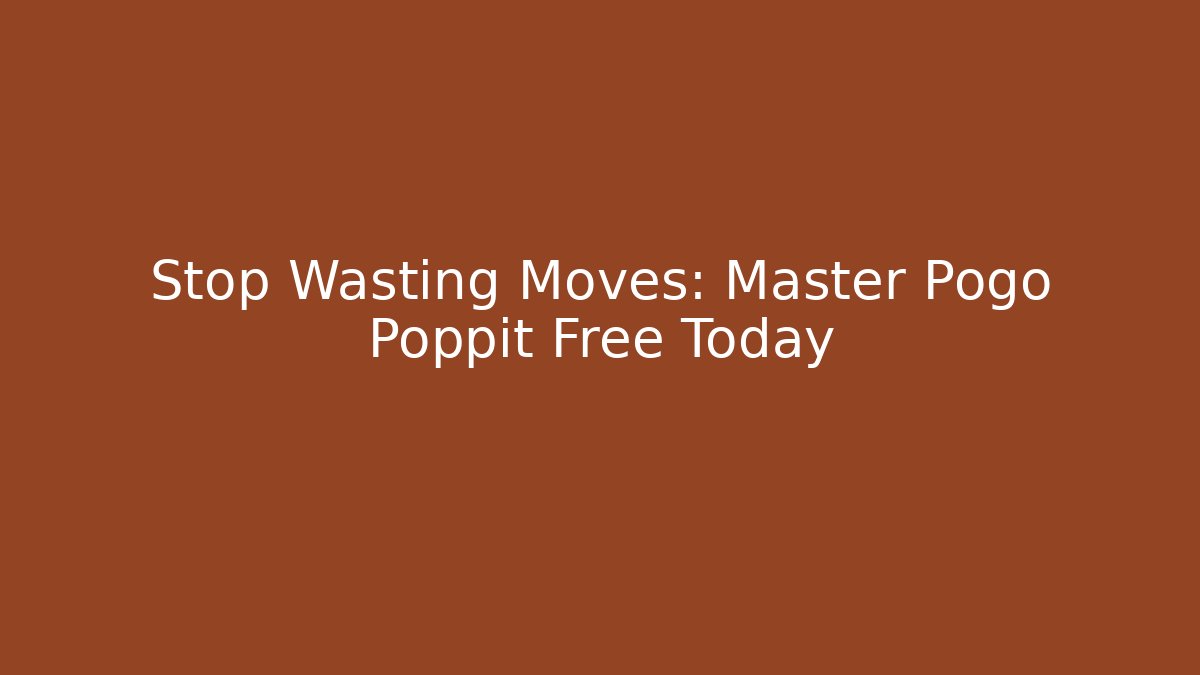 Stop Wasting Moves: Master Pogo Poppit Free Today