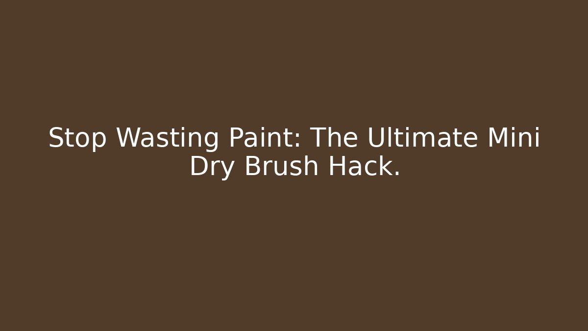 Stop Wasting Paint: The Ultimate Mini Dry Brush Hack. - Critter Realm