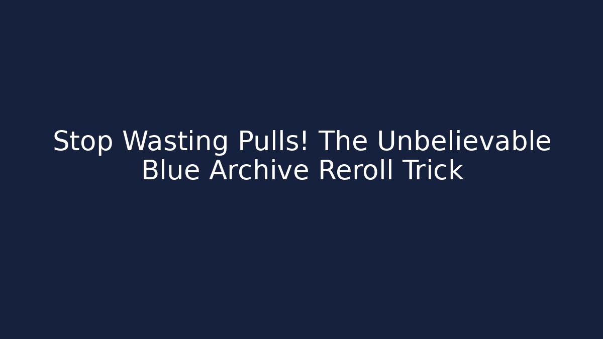 Stop Wasting Pulls! The Unbelievable Blue Archive Reroll Trick