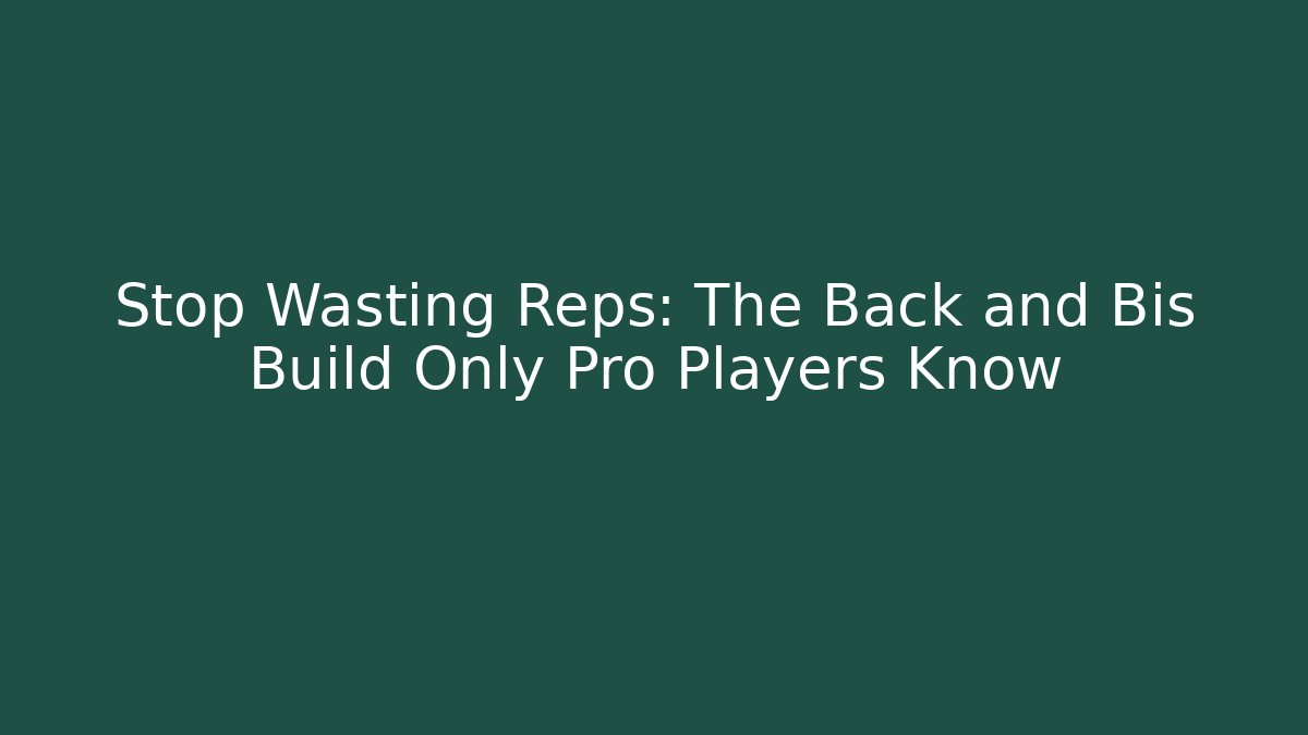 Stop Wasting Reps: The Back and Bis Build Only Pro Players Know