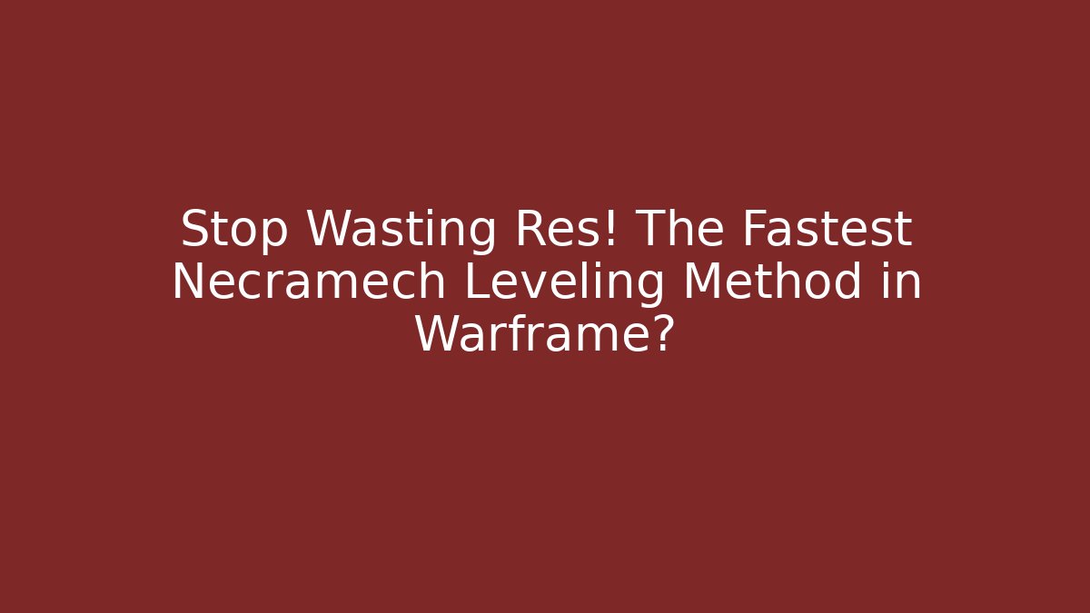 Stop Wasting Res! The Fastest Necramech Leveling Method in Warframe?
