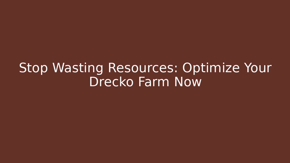 Stop Wasting Resources: Optimize Your Drecko Farm Now - Critter Realm