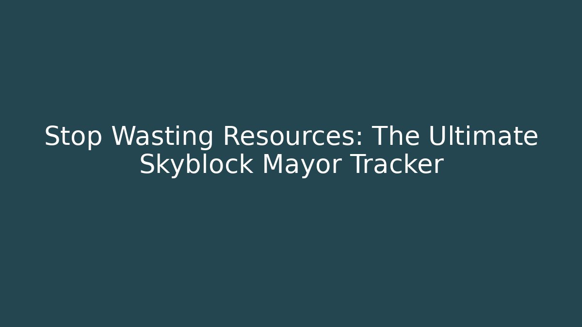 Stop Wasting Resources: The Ultimate Skyblock Mayor Tracker - Critter Realm