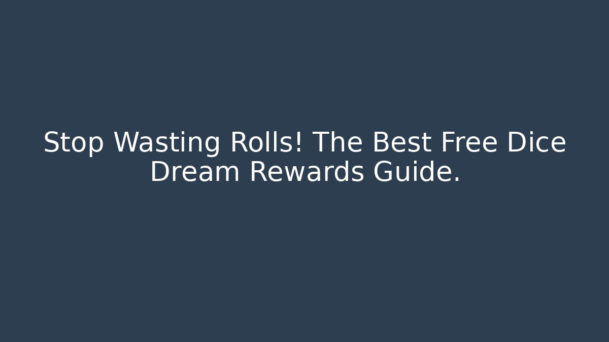 Stop Wasting Rolls! The Best Free Dice Dream Rewards Guide. - Critter Realm