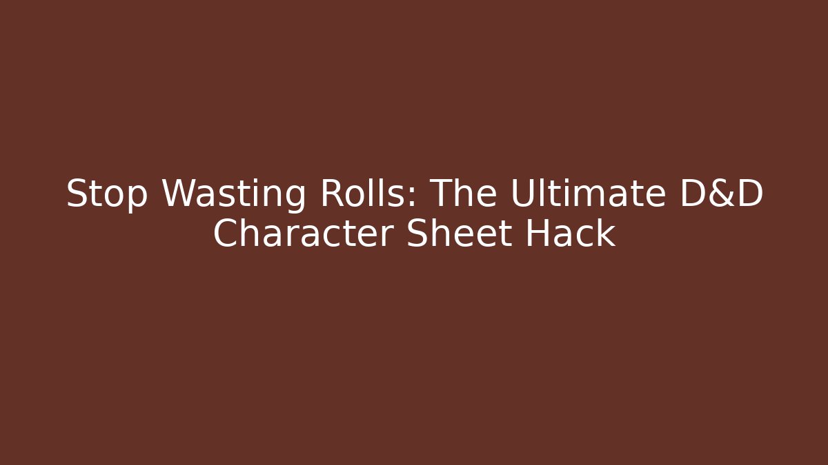 Stop Wasting Rolls: The Ultimate D&D Character Sheet Hack - Critter Realm
