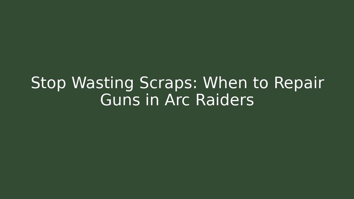 Stop Wasting Scraps: When to Repair Guns in Arc Raiders