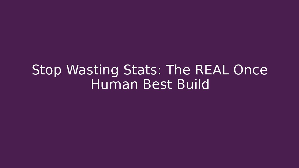 Stop Wasting Stats: The REAL Once Human Best Build