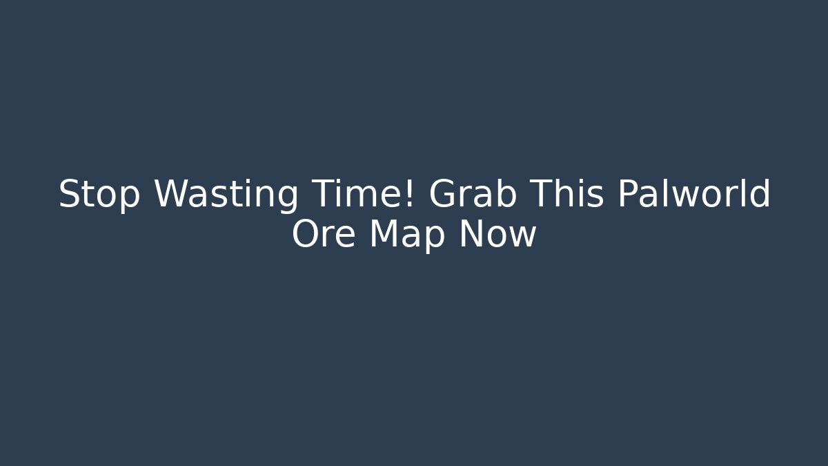 Stop Wasting Time! Grab This Palworld Ore Map Now - Critter Realm