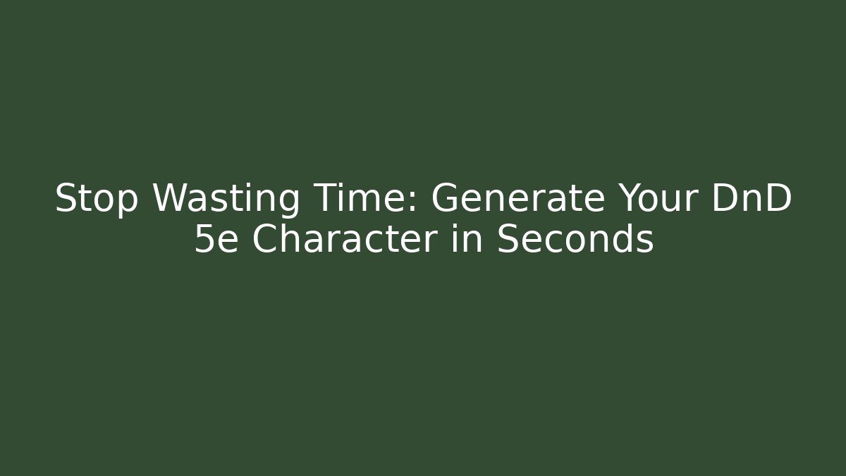 Stop Wasting Time: Generate Your DnD 5e Character in Seconds - Critter Realm