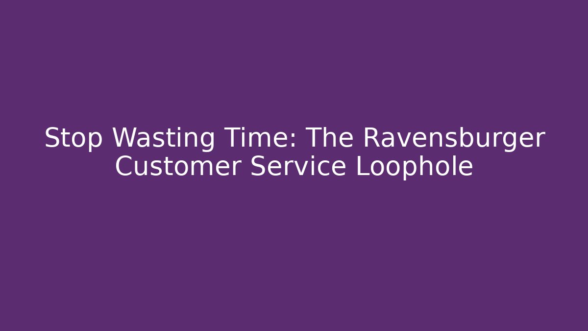 Stop Wasting Time: The Ravensburger Customer Service Loophole