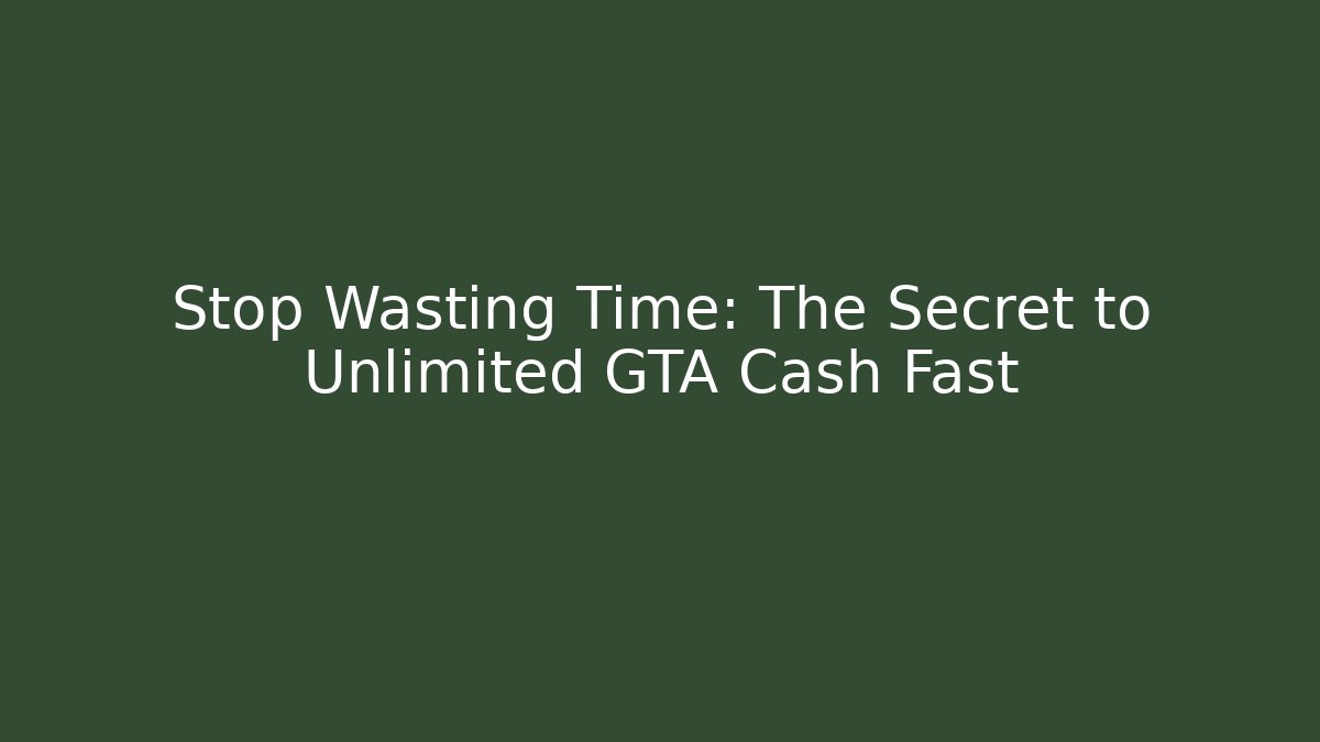 Stop Wasting Time: The Secret to Unlimited GTA Cash Fast - Critter Realm