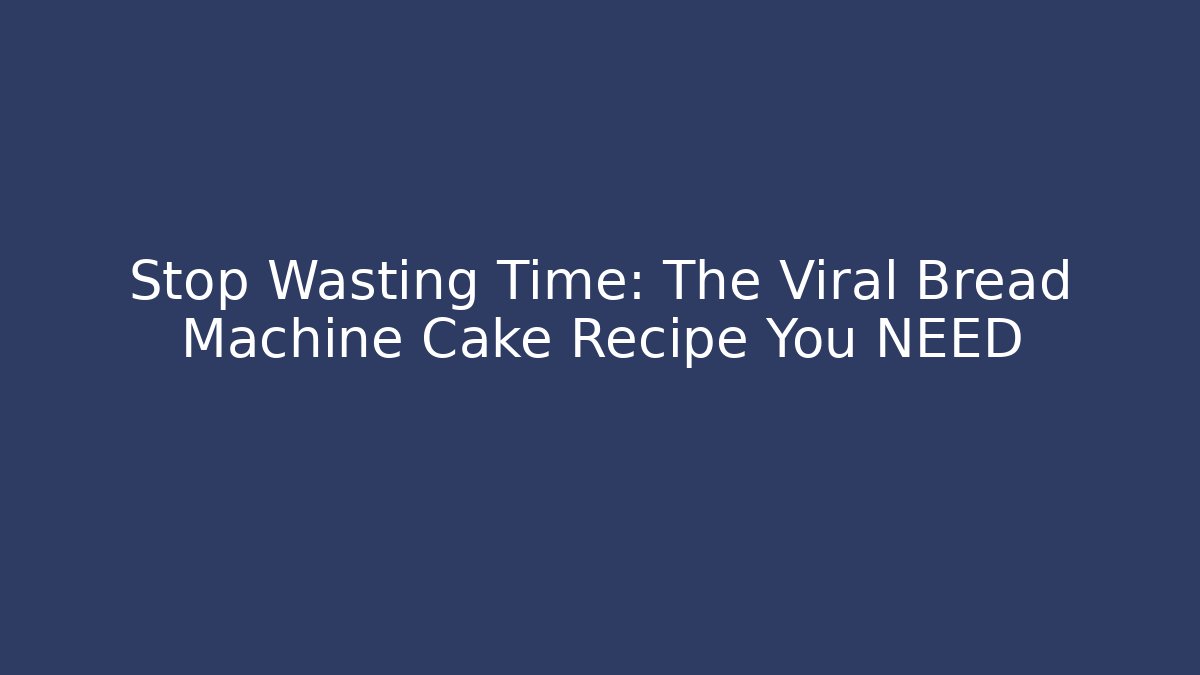Stop Wasting Time: The Viral Bread Machine Cake Recipe You NEED