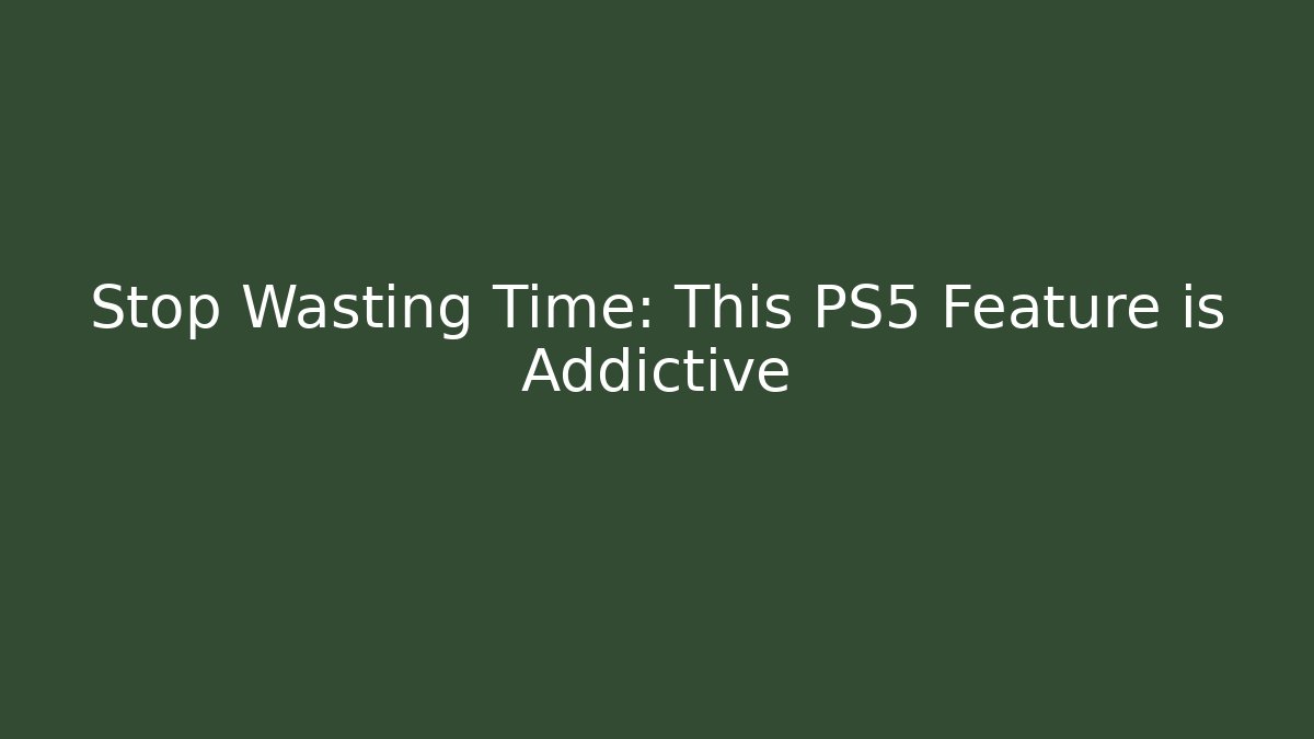 Stop Wasting Time: This PS5 Feature is Addictive