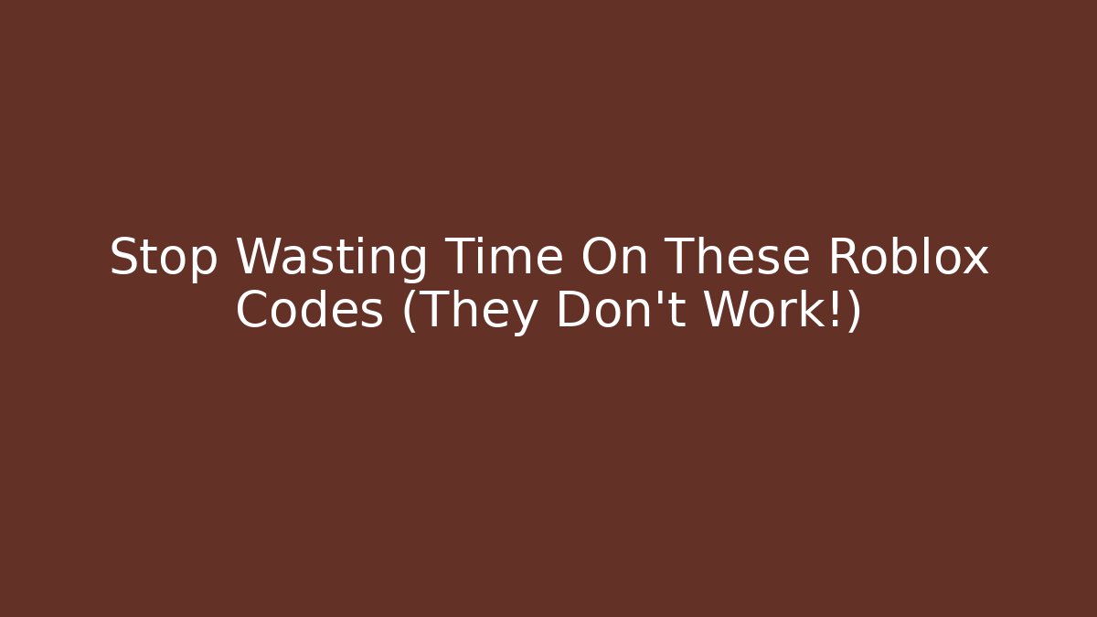 Stop Wasting Time On These Roblox Codes (They Don't Work!)