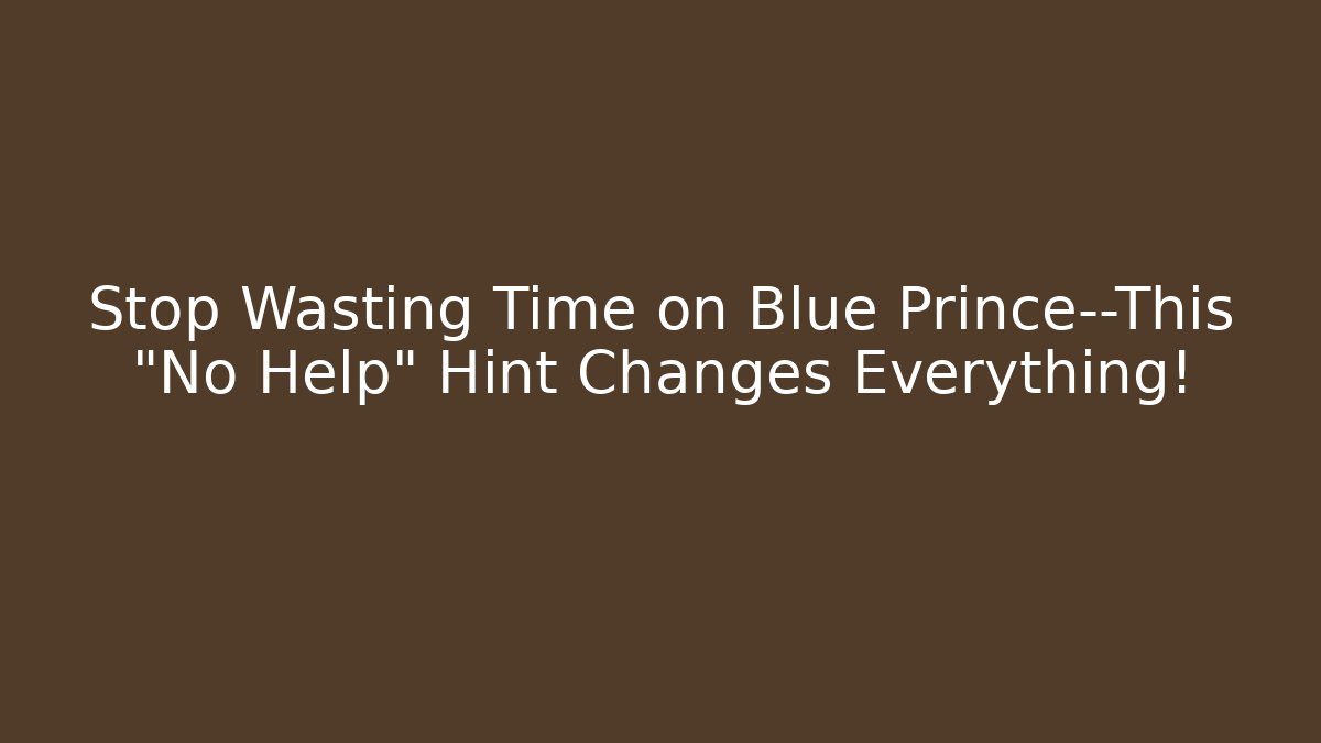 Stop Wasting Time on Blue Prince—This “No Help” Hint Changes Everything! - Critter Realm
