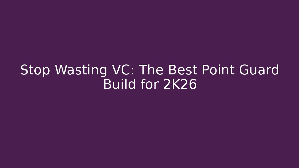 Stop Wasting VC: The Best Point Guard Build for 2K26