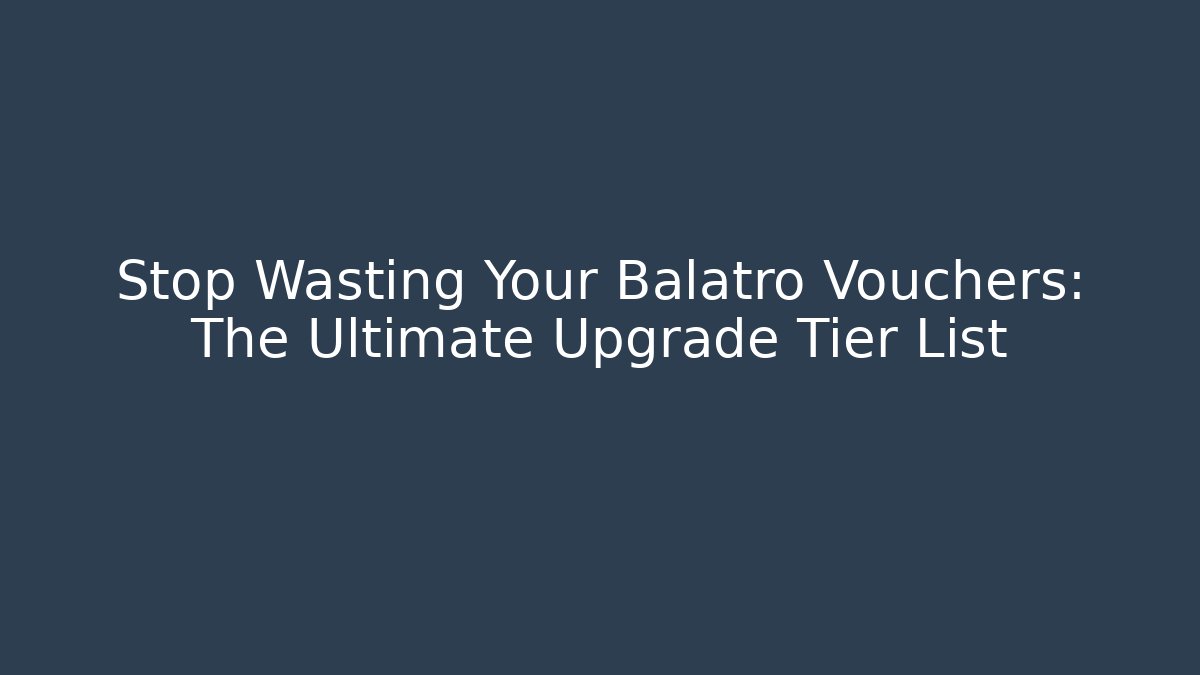 Stop Wasting Your Balatro Vouchers: The Ultimate Upgrade Tier List - Critter Realm