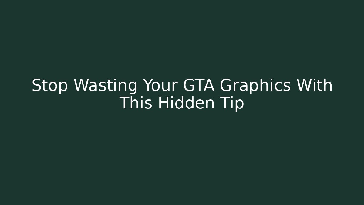 Stop Wasting Your GTA Graphics With This Hidden Tip - Critter Realm