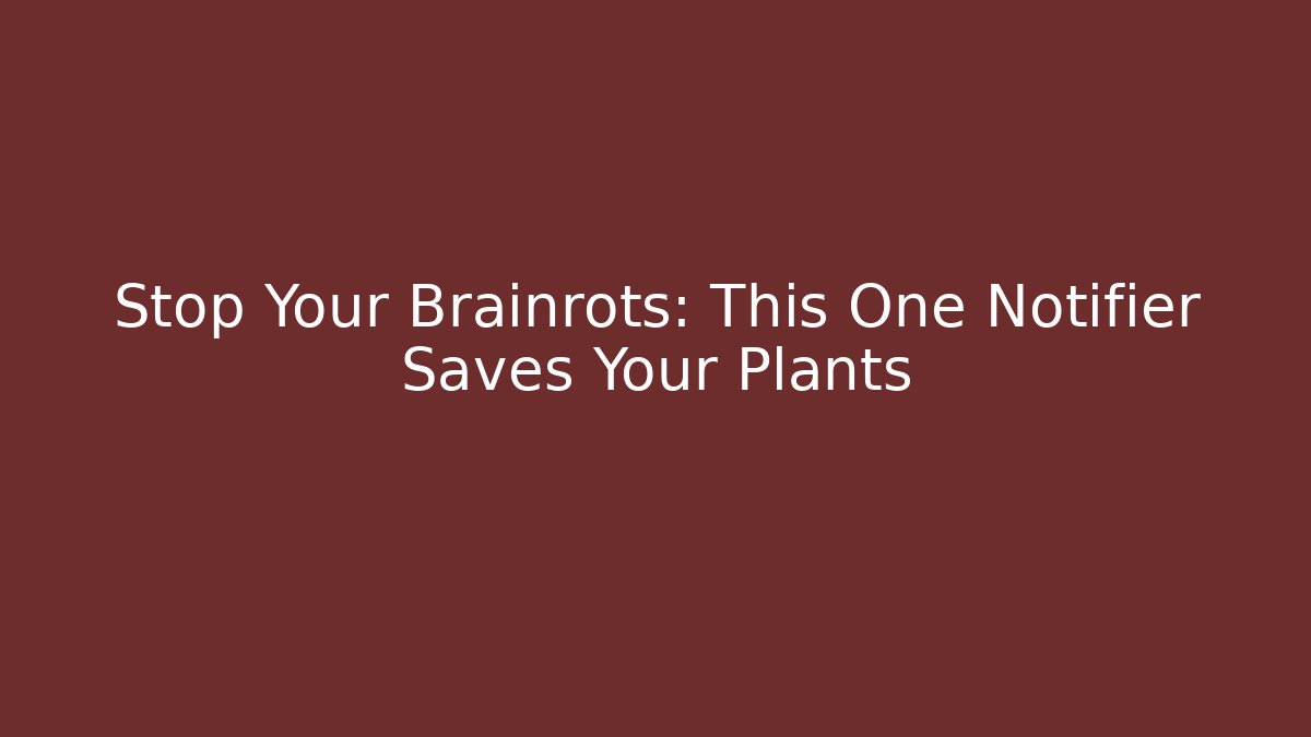 Stop Your Brainrots: This One Notifier Saves Your Plants