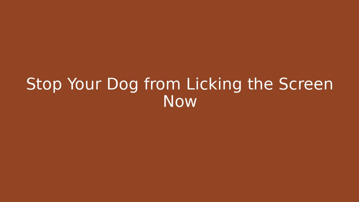 Stop Your Dog from Licking the Screen Now - Critter Realm