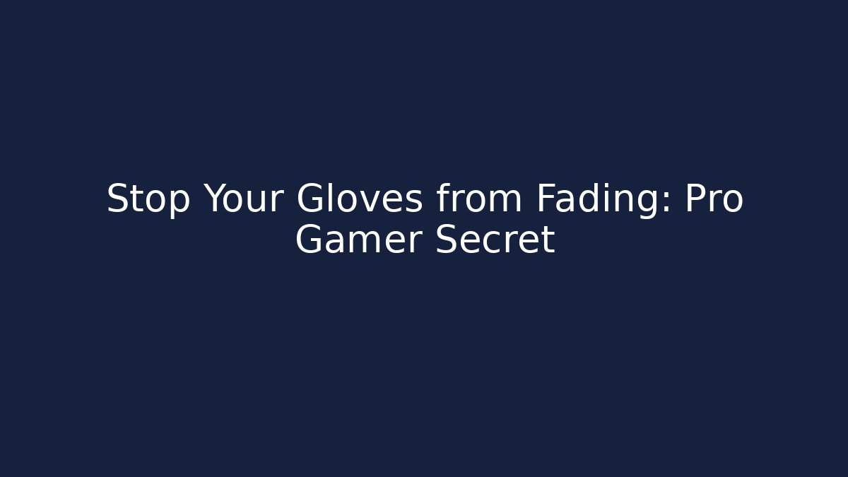 Stop Your Gloves from Fading: Pro Gamer Secret