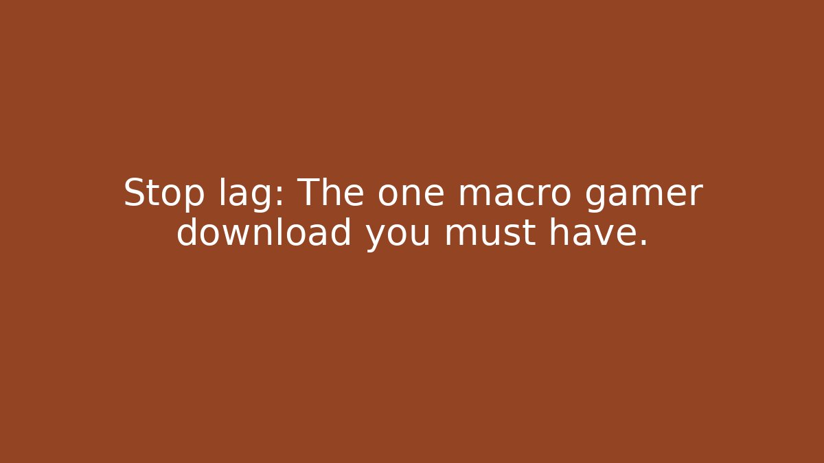 Stop lag: The one macro gamer download you must have. - Critter Realm