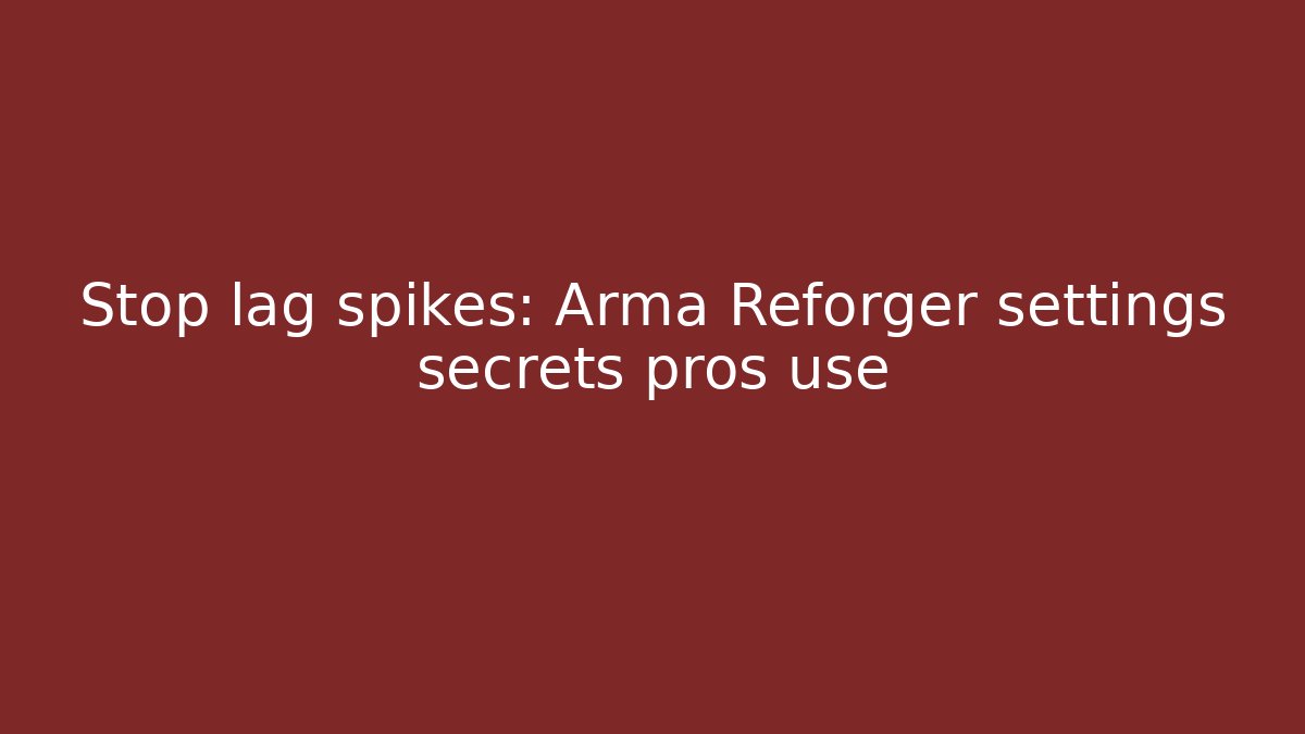Stop lag spikes: Arma Reforger settings secrets pros use