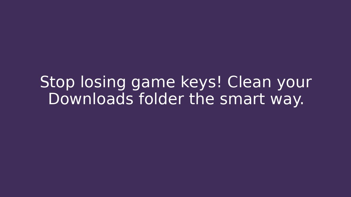 Stop losing game keys! Clean your Downloads folder the smart way.