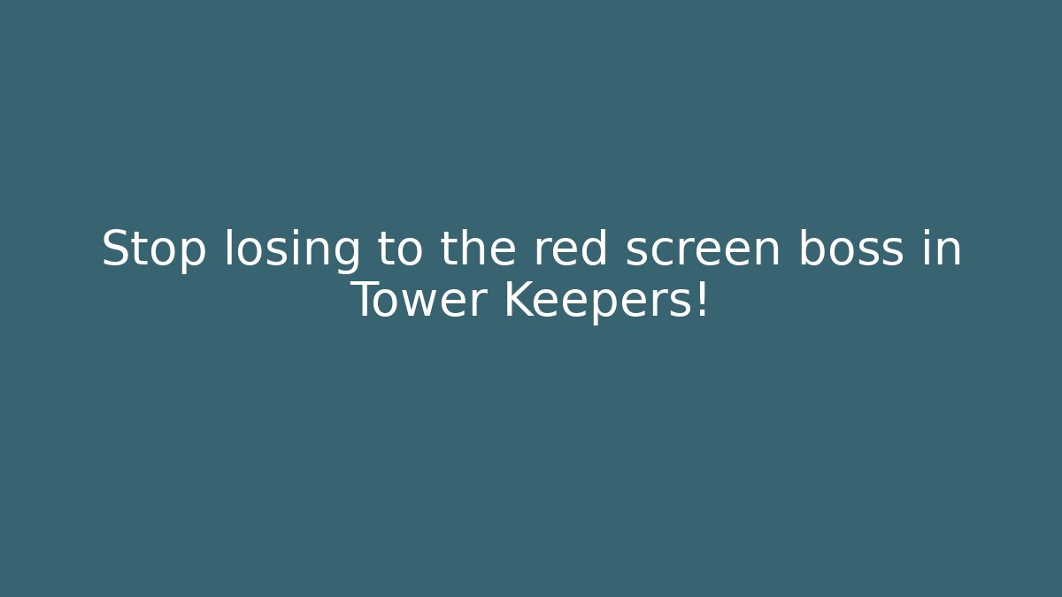 Stop losing to the red screen boss in Tower Keepers!