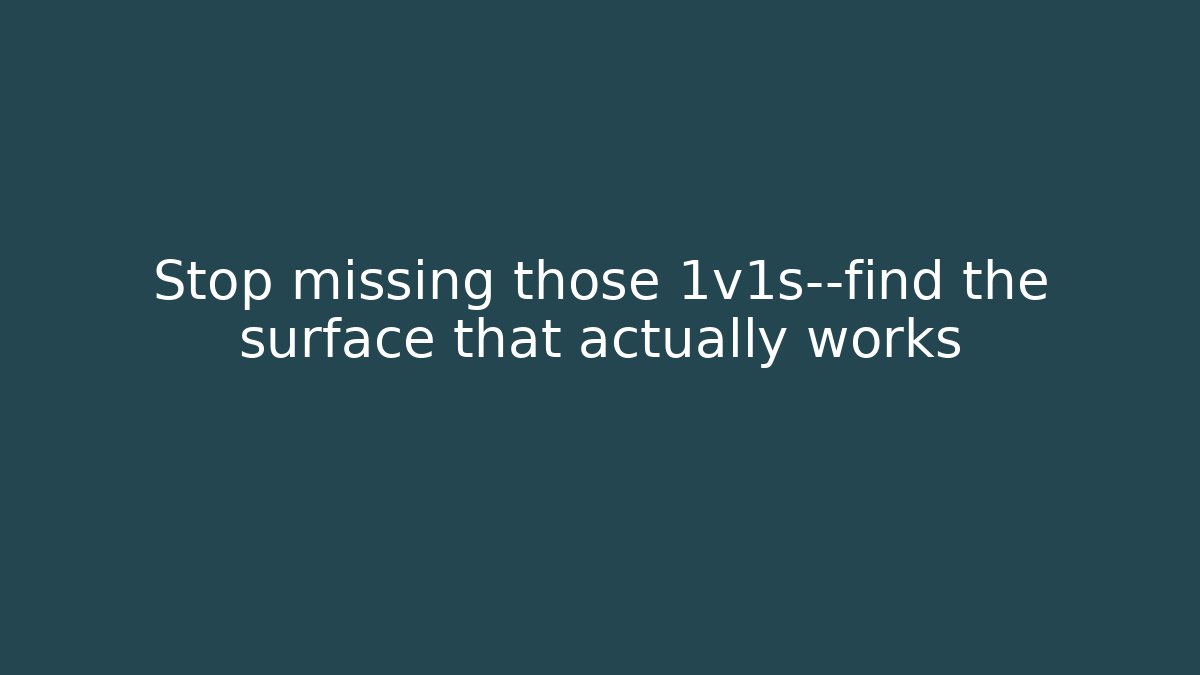 Stop missing those 1v1s—find the surface that actually works