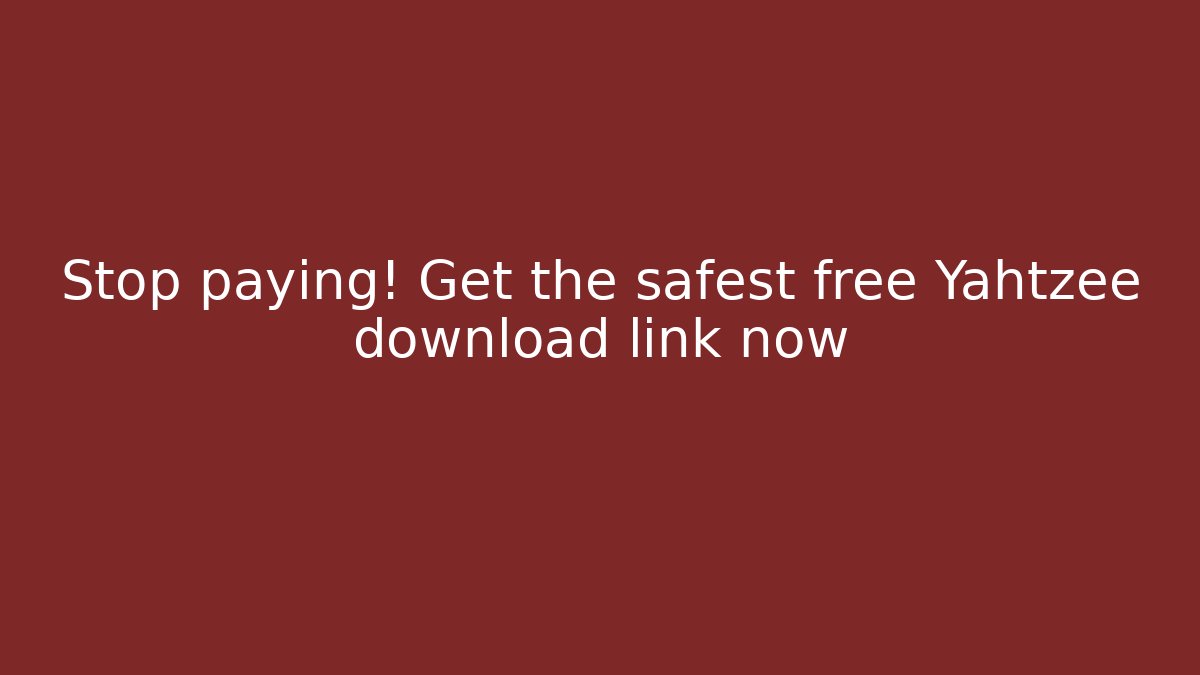 Stop paying! Get the safest free Yahtzee download link now