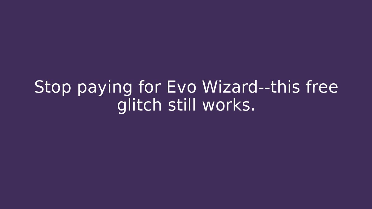 Stop paying for Evo Wizard—this free glitch still works.